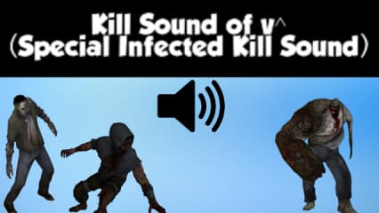 KillSound for Special infected (KillSound of v^) — Left 4 Dead 2 Steam Workshop preview image