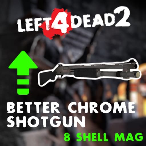 Better Chrome Shotgun (8 shells)
 — Left 4 Dead 2 Steam Workshop preview image