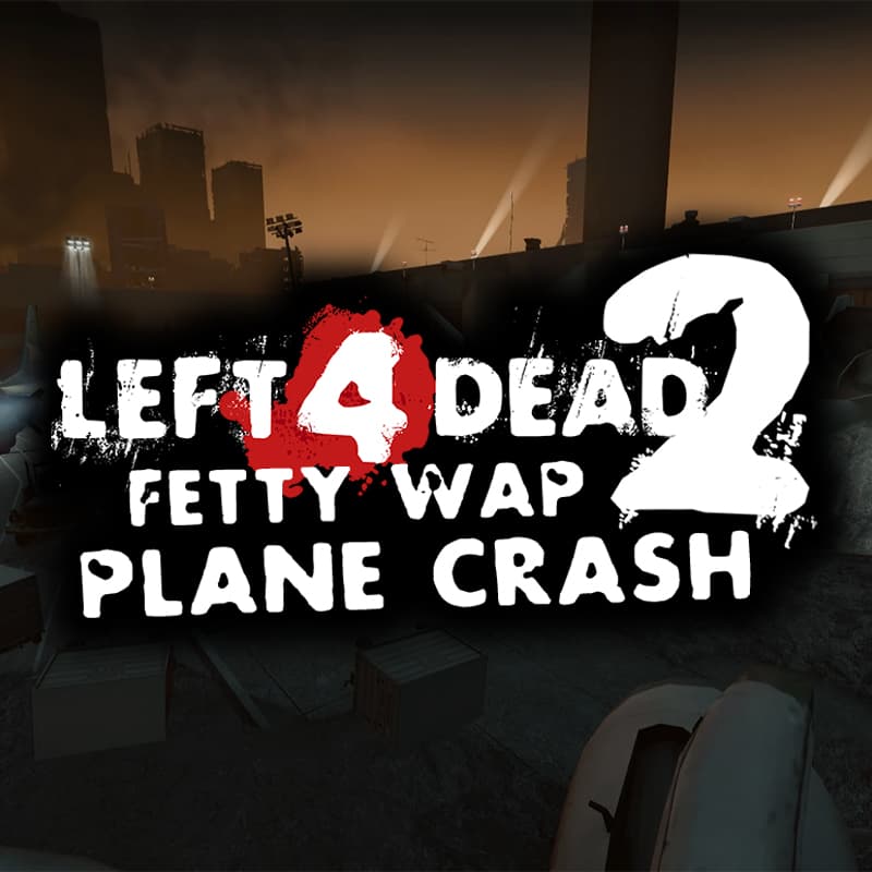JBL Fetty Wap Plane Crash — Left 4 Dead 2 Steam Workshop preview image