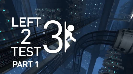 Left 2 Test 3: Part 1 — Portal 2 Steam Workshop preview image