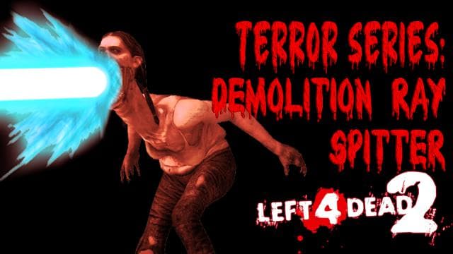 Terror Series: Demolition Ray Spitter — Left 4 Dead 2 Steam Workshop preview image