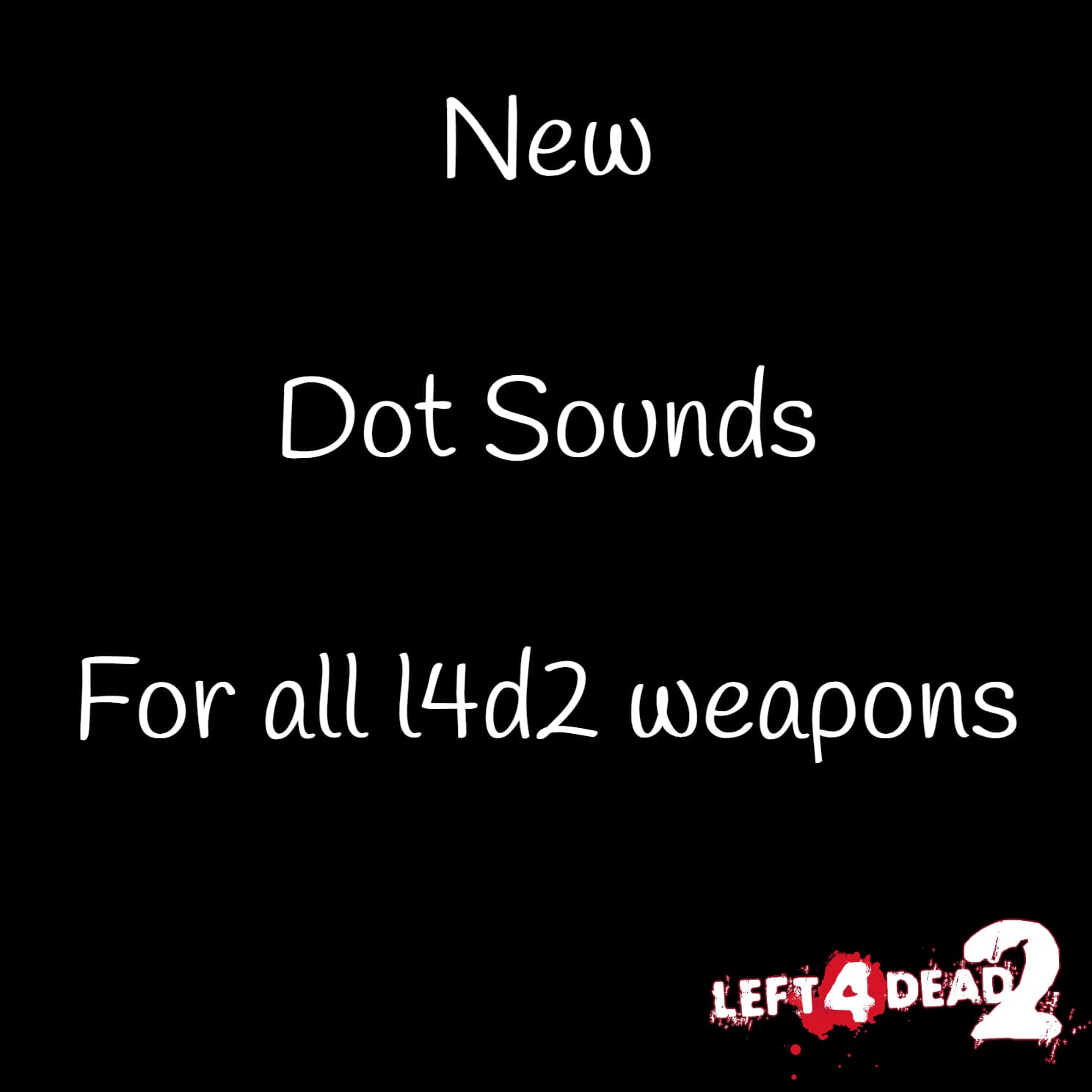 Dot sounds for all weapons
 — Left 4 Dead 2 Workshop preview
