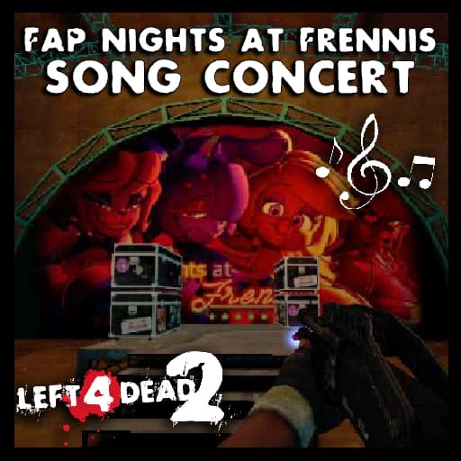 Fap Nights At Frennis - Replaces song of concert — Left 4 Dead 2 Steam Workshop preview image