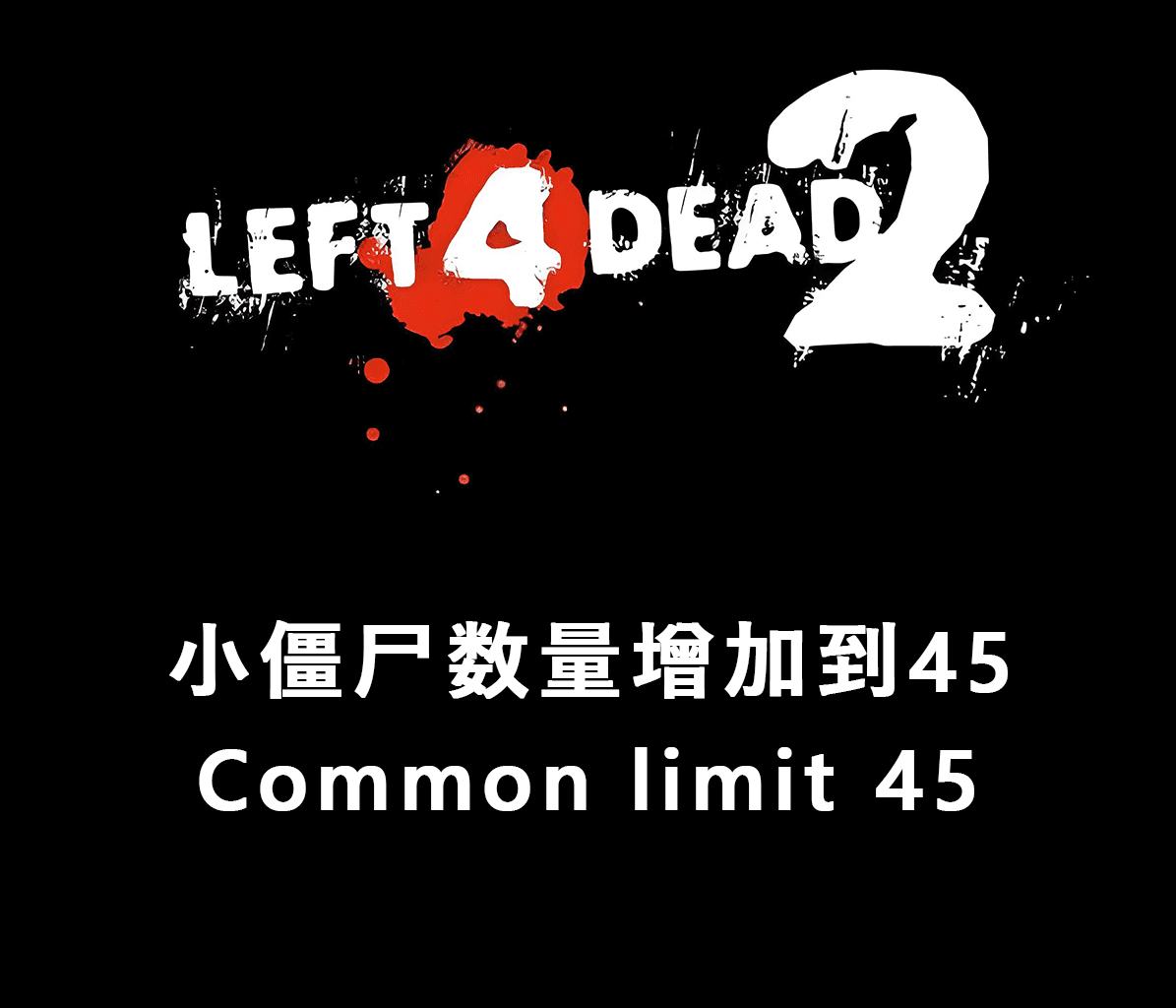 【VScripts】-小僵尸数量增加到45/Common limit 45
 — Left 4 Dead 2 Steam Workshop preview image