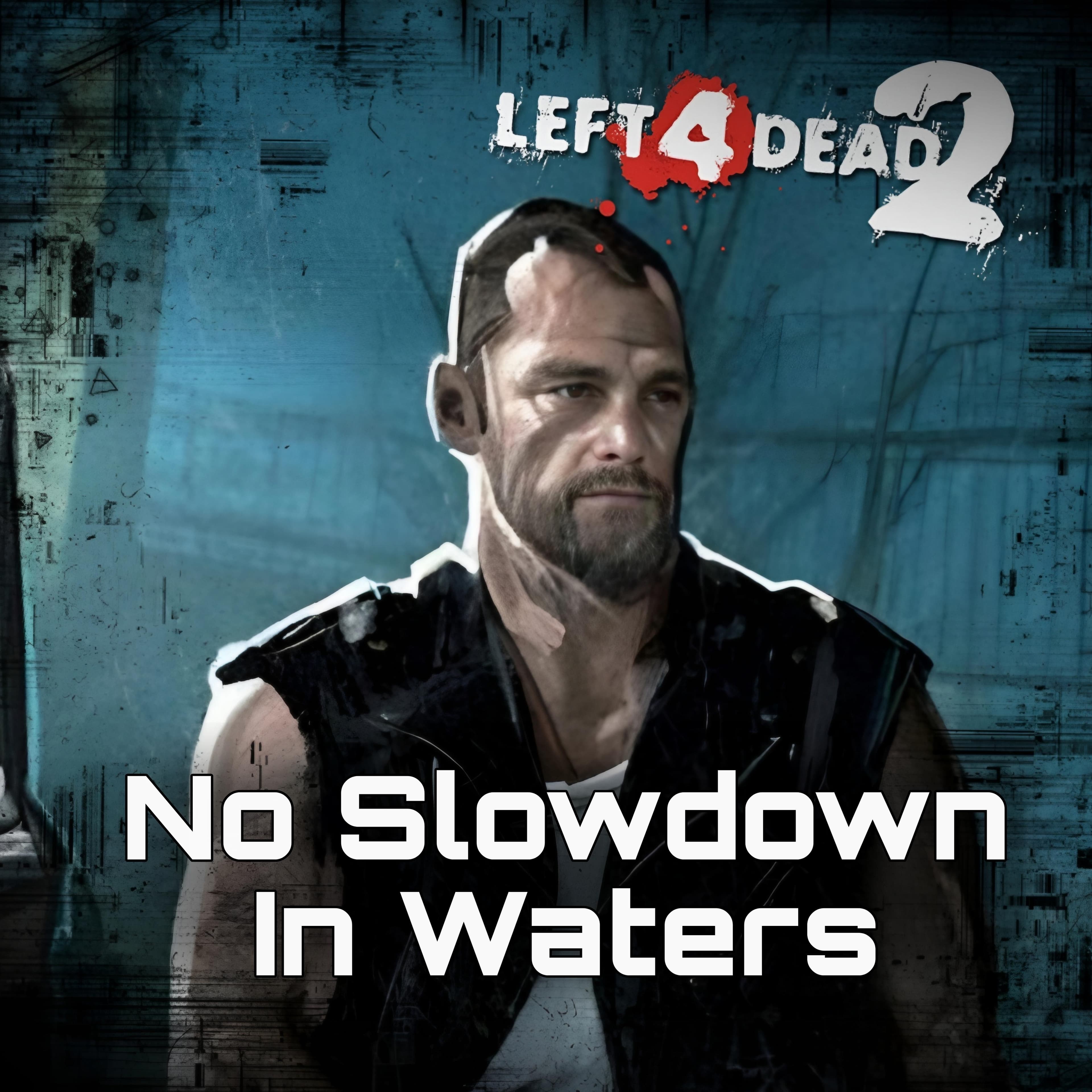 No Slowdown In Waters — Left 4 Dead 2 Steam Workshop preview image