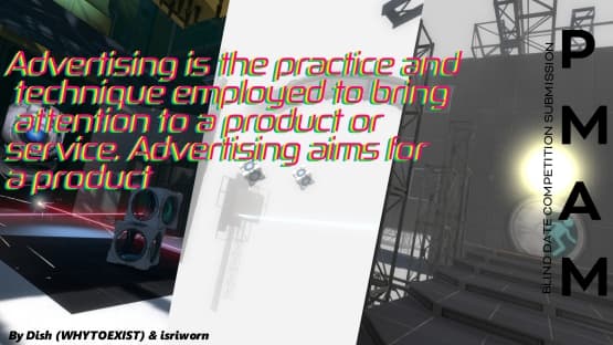 Advertising is the practice and technique employed to bring attention to a product or service. Advertising aims for a product — Portal 2 Workshop preview