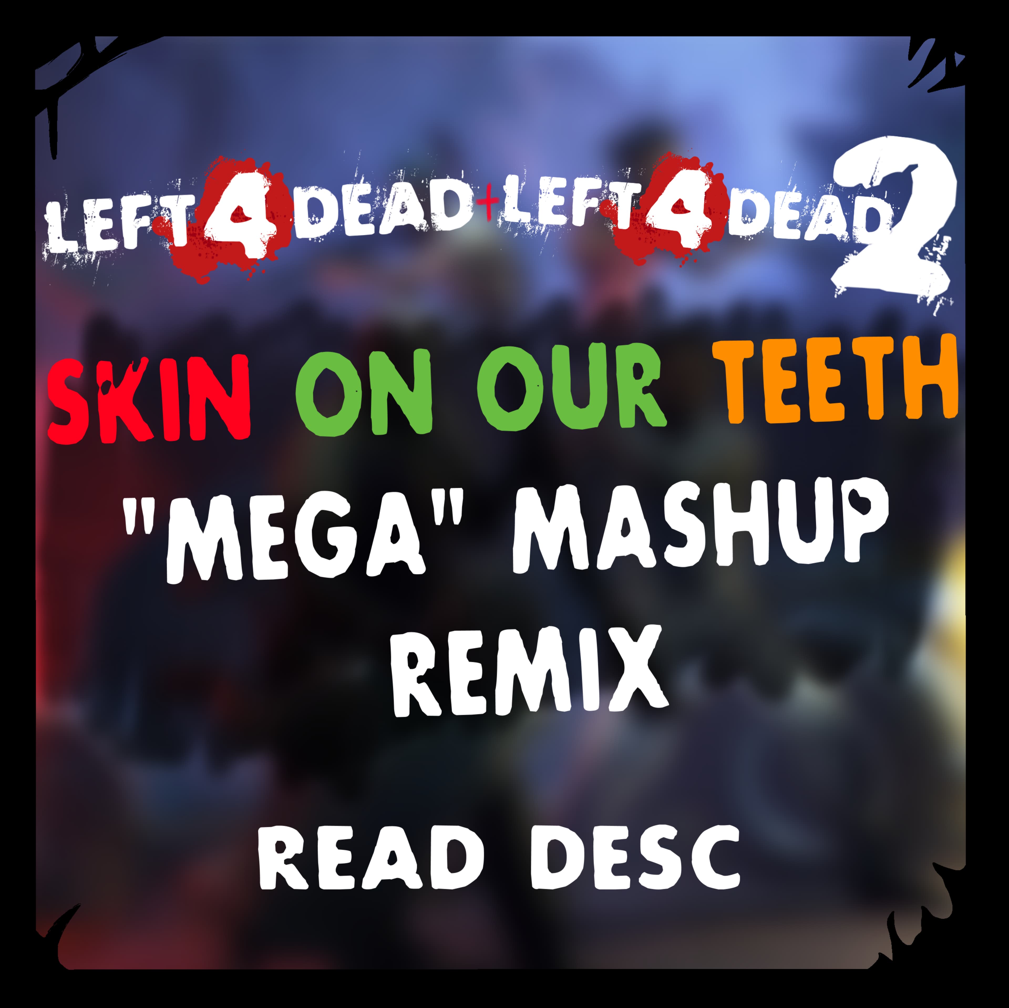 Skin on our Teeth "Mega" Mashup remix — Left 4 Dead 2 Steam Workshop preview image