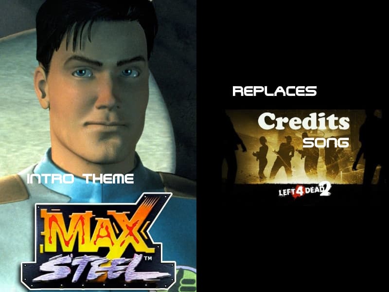 Max Steel 2000 Series Theme For The End Of A Campaign Song
 — Left 4 Dead 2 Workshop preview