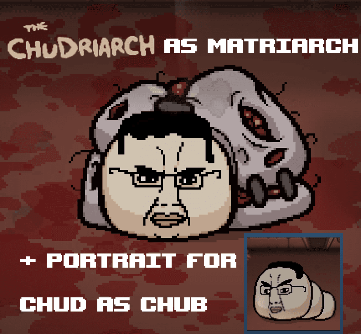 Chudriarch as Matriarch  +portrait for Chud as Chub — The Binding of Isaac: Rebirth Workshop preview